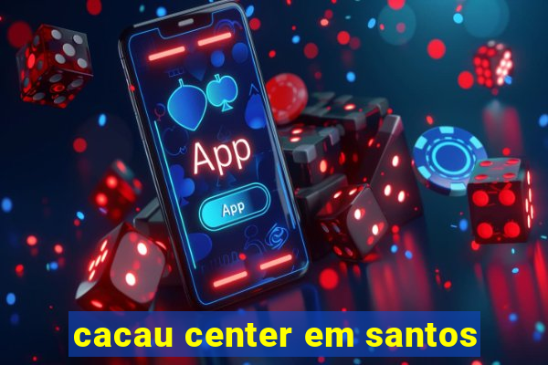 cacau center em santos